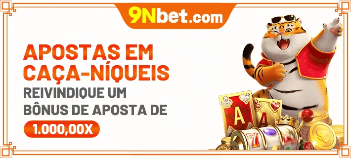 9NBET: Aposte em Caça-Níqueis e Ganhe um Bônus de Até R$ 1.000,00!